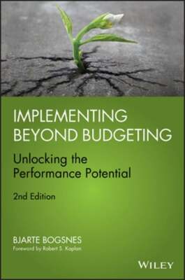 Implementing Beyond Budgeting: Unlocking the Performance Potential by Bogsnes