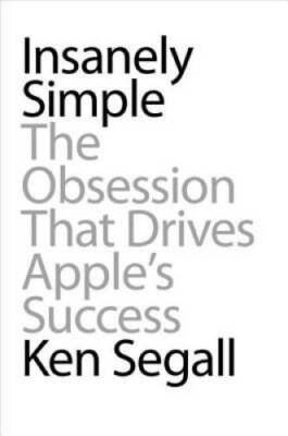 Insanely Simple: The Obsession That Drives Apple's Success - Hardcover - GOOD