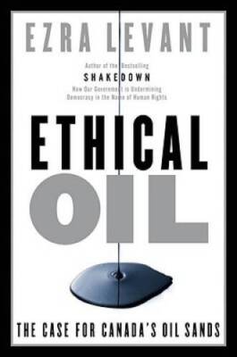 Ethical Oil: The Case for Canadas Oil Sands - Hardcover - VERY GOOD