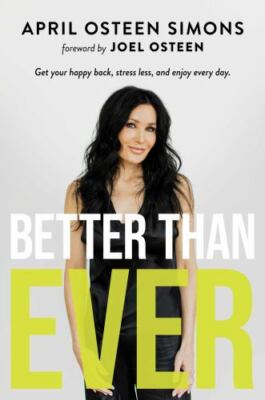 Better Than Ever: Get Your Happy Back, Stress Less, and Enjoy Every Day , Osteen