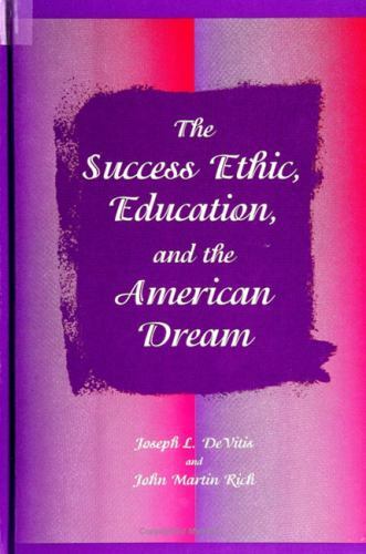 Success Ethic, Education, and the American Dream by Joseph L. DeVitis ...
