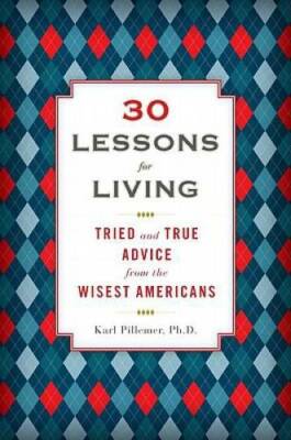 30 Lessons for Living: Tried and True Advice from the Wise - VERY GOOD