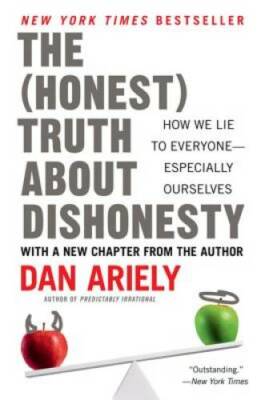 The Honest Truth About Dishonesty: How We Lie to Everyone--Especially Ou - GOOD