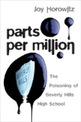 Parts Per Million: The Poisoning of Beverly Hills High School by Joy Horowitz