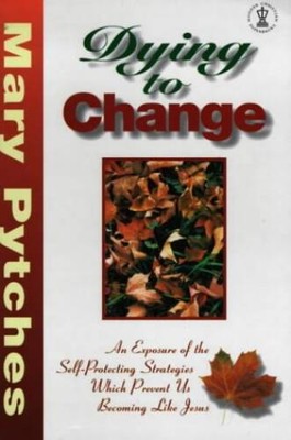 Dying to Change: An Exposure of the Self-Protecting Strategies Which Prev - GOOD
