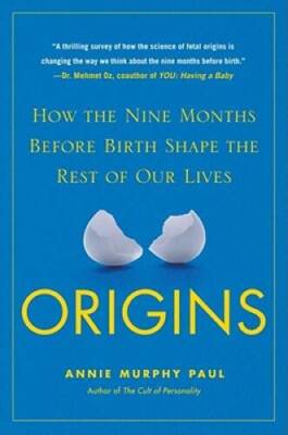 Origins: How the Nine Months Before Birth Shape the Rest  - VERY GOOD