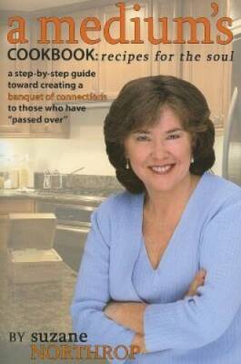A Medium's Cookbook: Recipes for the Soul: A Step-By-Step Guide Toward Cr - GOOD