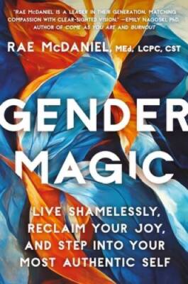 Gender Magic: Live Shamelessly, Reclaim Your Joy,  Step into Your Most A - GOOD