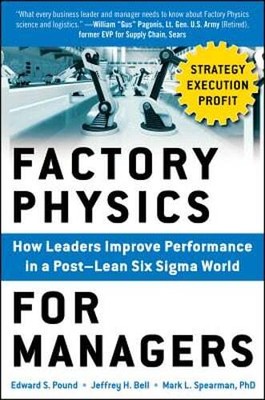 Factory Physics for Managers: How Leaders Improve Performance in a Post-Lean Six