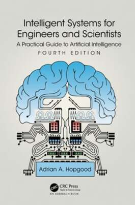 Intelligent Systems for Engineers and Scientists: A Practical Guide to: New