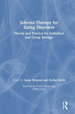 Schema Therapy for Eating Disorders: Theory and Practice for Individual and: New