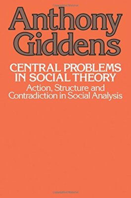 Central Problems in Social Theory: Action, Structure, and Contradiction in Soci