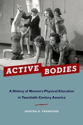 Active Bodies: A History of Women's Physical Education in Twentieth-Centu - GOOD