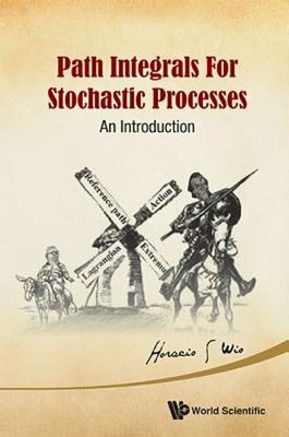 Path Integrals for Stochastic Processes: An Introduction by Horacio Sergio Wio