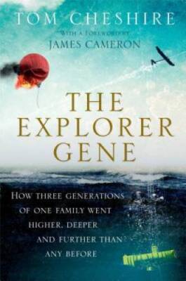 The Explorer Gene: How Three Generations of One Family Went Higher, Deepe - GOOD