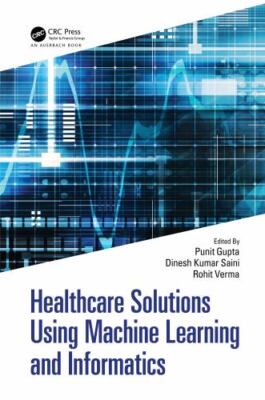 Healthcare Solutions Using Machine Learning and Informatics, Hardcover by Gup...