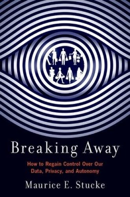 Breaking Away: How to Regain Control Over Our Data, Privacy, and Autonomy - GOOD