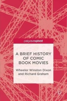 A Brief History of Comic Book Movies by Dixon, Wheeler Winston [Hardback] NEUF