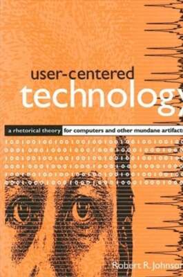 User-Centered Technology: A Rhetorical Theory for Computers and Other Mundane