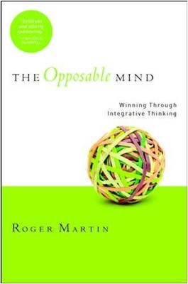 THE OPPOSABLE MIND: HOW SUCCESSFUL LEADERS WIN THROUGH By Roger L. Martin *Mint*