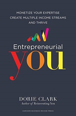 ENTREPRENEURIAL YOU: MONETIZE YOUR EXPERTISE, CREATE By Dorie Clark - Hardcover