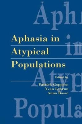 Aphasia in Atypical Populations by Patrick Coppens