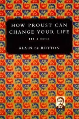 How Proust Can Change Your Life - Hardcover By De Botton, Alain - GOOD