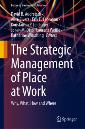Strategic Management of Place at Work : Why, What, How and Where by ...