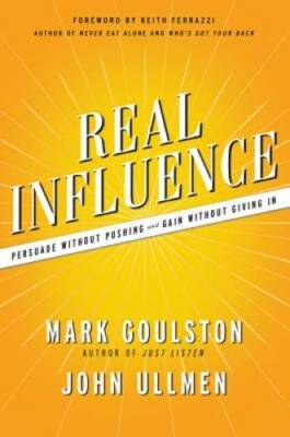 Real Influence: Persuade Without Pushing and Gain Without Giving In - GOOD