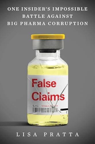 False Claims: One Insider's Impossible Battle Against Big Pharma Corruption