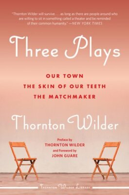 Three Plays: Our Town, the Skin of Our Teeth, and the Matchmaker by Wilder: New
