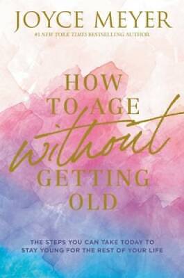 How to Age Without Getting Old: The Steps You Can Take Today to Stay - VERY GOOD
