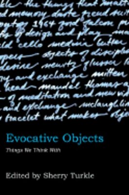 Evocative Objects: Things We Think with by Sherry Turkle: New