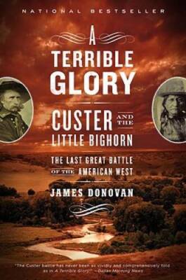 A Terrible Glory: Custer and the Little Bighorn - the Last Great Bat - VERY GOOD