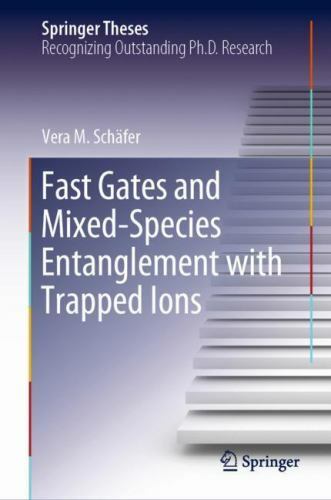 Fast Gates and Mixed-Species Entanglement with Trapped Ions by Vera M ...