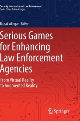 Serious Games for Enhancing Law Enforcement Agencies: From Virtual Reality to