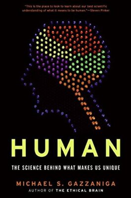 Human: The Science Behind What Makes Us Unique by Gazzaniga, Michael S.