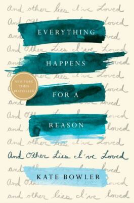 Everything Happens for a Reason: And Other Lies I've Loved by Bowler, Kate , har