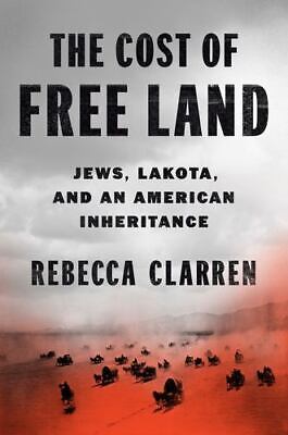 The Cost of Free Land: Jews, Lakota, and an American Inheritance [Hardcover]