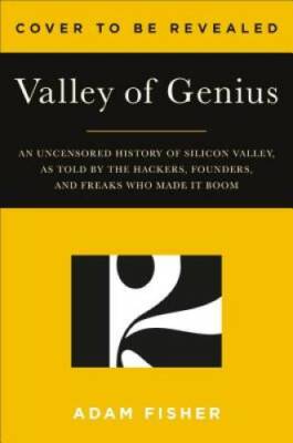 Valley of Genius: The Uncensored History of Silicon Valley, as Told by th - GOOD