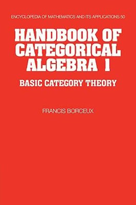 Handbook of Categorical Algebra: Volume 1, Basic Category Theory by Borceux