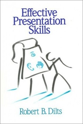 Effective Presentation Skills, Dilts, Robert B.