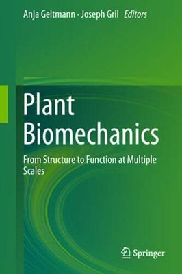 Plant Biomechanics: From Structure to Function at Multiple Scales by Geitmann