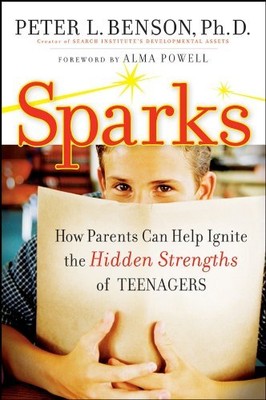 Sparks: How Parents Can Ignite the Hidden Strengths of Teenagers by Benson, Pet
