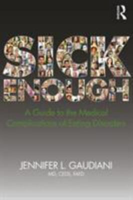 Sick Enough : A Guide to the Medical Complications of Eating Disorders by...