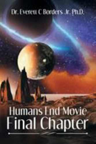 Humans End Movie Final Chapter by Everett C. Borders (2017, Trade ...
