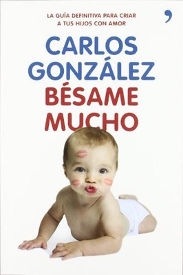 BESAME MUCHO: COMO CRIAR A TUS HIJOS CON AMOR By Carlos Gonzalez Mint Condition