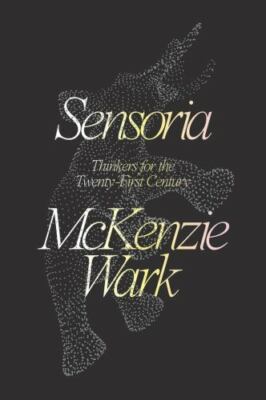Sensoria : Thinkers for the Twentieth-First Century by McKenzie Wark (2020,...