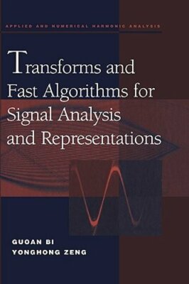 Transforms and Fast Algorithms for Signal Analysis and Representations by Bi