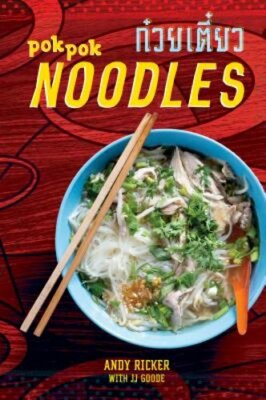 Pok Pok Noodles: Recipes from Thailand and Beyond [A Cookbook] by Andy Ricker